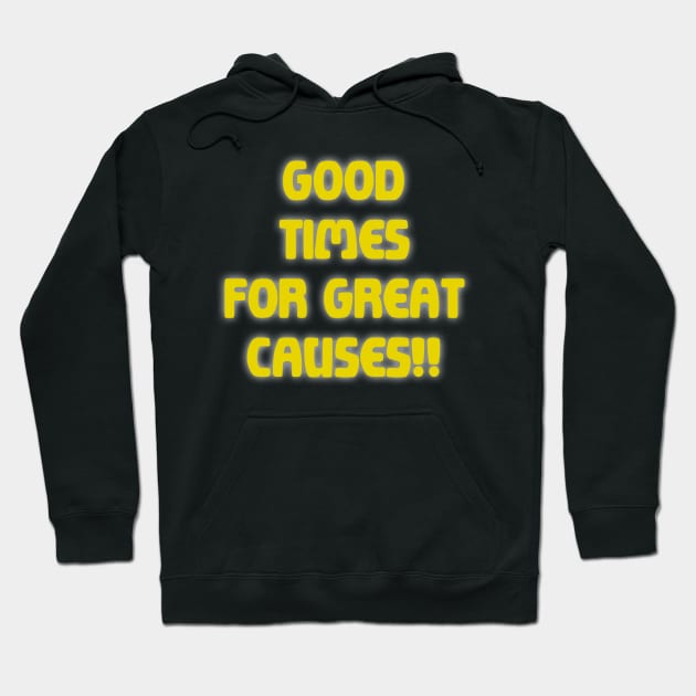 Good Times for Great Causes! Hoodie by Bacon Ice Cream Productions
